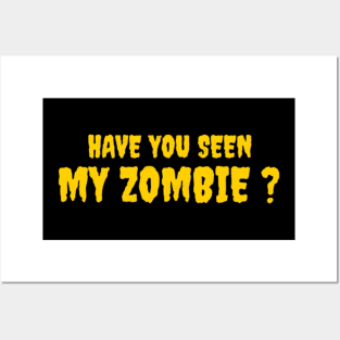 HAVE YOU SEEN MY ZOMBIE ? - Funny Hallooween Zombie Quotes Posters and Art